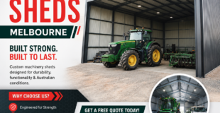 Machinery Sheds Melbourne: Durable Storage Solutions for Australian Businesses